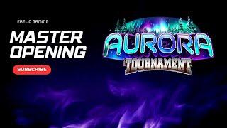 Aurora Master OPENING!