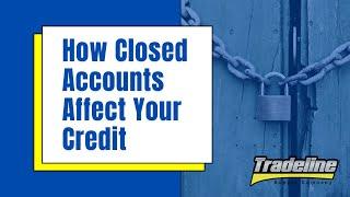 The Truth About Closed Accounts and Your Credit