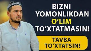 Shukurulloh domla | BIZNI YOMONLIKDAN O’LIM TO’XTATMASIN! TAVBA TO’XTATSIN!