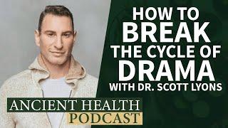 How To Break The Cycle Of Drama With Dr. Scott Lyons