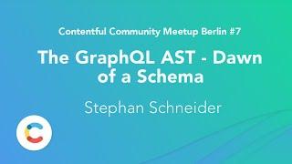 Stephan Schneider – The GraphQL AST - Dawn of a Schema