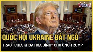 Quốc hội Ukraine bất ngờ trao “chìa khóa hòa bình” cho ông Trump, bỏ mặc Zelensky? | Báo VietNamNet