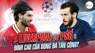 TACTICAL PREVIEW LIVERPOOL VS PSG - ĐỈNH CAO CỦA BÓNG ĐÁ TẤN CÔNG?