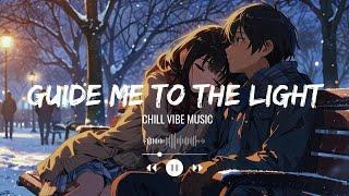 Chill Vibes | Guide Me To The Light | Chill vibe music