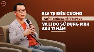 BLV Tạ Biên Cương chính thức ra mắt fanpage và lí do sử dụng MXH sau 17 năm