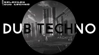 2Hr Dub Techno Mix | Melodic Deep House | Minimal Techno - ARCHIVE III-XIb