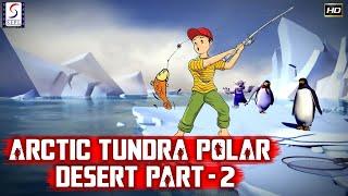 Arctic Tundra and Polar Desert Episode 02 | kids Cartoon Mania