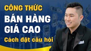 Câu hỏi CHỐT SALES hiệu quả | Công thức bán hàng giá cao | Nguyễn Tất Kiểm