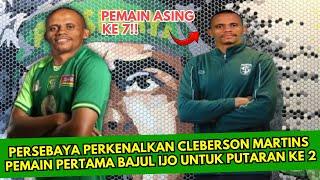 Berita Persebaya Terbaru Hari Ini - Pemain Asing Grade A  Cleberson Martins Gabung Persebaya