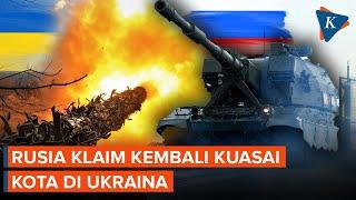 Rusia Klaim Kembali Rebut Kota di Ukraina