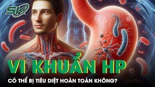 Vi khuẩn HP trong dạ dày có thể bị tiêu diệt hoàn toàn không? | SKĐS