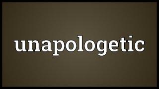 Unapologetic Meaning