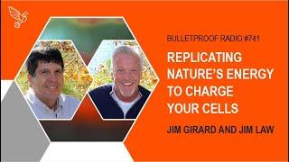 Replicating Nature’s Energy to Charge Your Cells – Jim Girard and Jim Law with Dave Asprey – #741