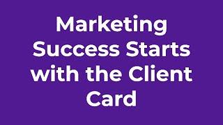 Marketing Success Starts with the Client Card