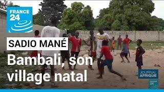 Sénégal : reportage à Bambali, le village natal de Sadio Mané • FRANCE 24