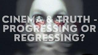 CINEMA AND TRUTH (PT 2) | REGRESSING OR PROGRESSING?