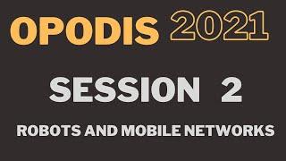 OPODIS 2021 - Session 2 - Robots and mobile networks