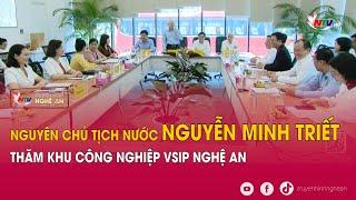 Nguyên Chủ tịch nước Nguyễn Minh Triết thăm KCN Vsip Nghệ An