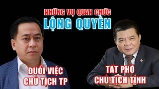 Những vụ QUAN CHỨC LỘNG QUYỀN | Có người còn đòi đuổi việc Chủ tịch thành phố