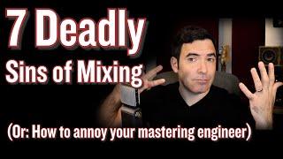 The 7 Deadly Sins of Mixing ("The mastering engineer's pet peeves")