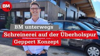 Schreinerei auf der Überholspur | Geppert Konzept: Kopf an und einfach machen! | BM unterwegs