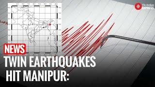 Manipur News I Manipur was shaken by two earthquakes of magnitudes 5.7 and 4.1 within an hour