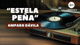 "Estela Peña", de Amparo Dávila️ (cuento corto) AUDIOLIBRO | AUDIOCUENTO | lectura voz humana