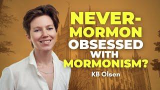 Never-Mormon Obsessed with Mormonism? - KB Olsen | Ep. 2022
