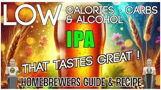 LOW ABV CAL & CARBS IPA FULL RECIPE & METHODS FOR HOMEBREWERS