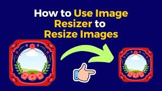 Image Resizer, Free  Tool - How to Use Image Resizer to Resize Images