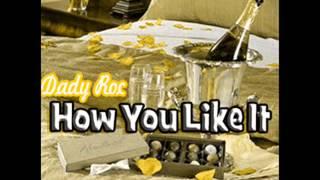 DADY ROC-HOW YOU LIKE IT