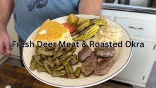 Cook Supper with Matt and Me: Fresh Deer Back Strap, Roasted Okra, Green Beans, Kraut, & Cornbread