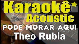 Theo Rubia - Pode Morar Aqui (Karaokê Acústico) playback