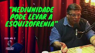 MEDIUNIDADE PODE LEVAR A ESQUIZOFRENIA? WAGNER BORGES - PROJEÇÃO ASTRAL Cortes do Isto Não É PodCast