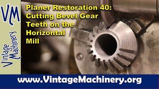 Metal Planer Restoration 40: Making a Bevel Gear on the Horizontal Milling Machine