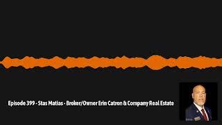 Episode 399 - Stas Matias - Broker/Owner Erin Catron & Company Real Estate | The Real Estate...