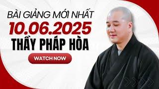  BÀI GIẢNG MỚI NHẤT NGÀY 10/6/2025 | Thầy Thích Pháp Hòa - Tu Viện Tây Thiên Canada