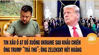 Thời sự quốc tế: Tin xấu với Ukraine sau khẩu chiến, Ông Trump trả thù; ông Zelensky hốt hoảng