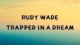 Rudy Wade - Trapped in a dream ( lyrics )