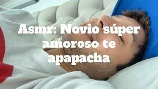 Asmr: novio súper amoroso te apapacha