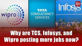 Why are TCS, Infosys, and Wipro posting more jobs now?