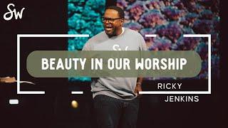 Beauty In Our Worship | Pastor Ricky Jenkins | Southwest Church