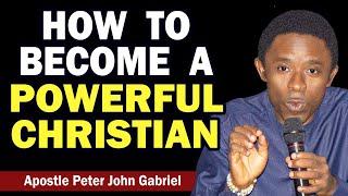 HOW TO BECOME A POWERFUL CHRISTIAN