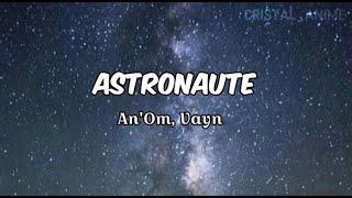 Astronaute - An'Om, Vayn ( lyrics )