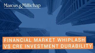 Financial Market Whiplash vs CRE Investment Durability