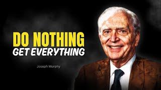 Joseph Murphy | This is How To DO NOTHING & MANIFEST EVERYTHING | Law Of Attraction