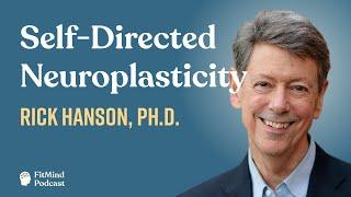 Self-Directed Neuroplasticity - Rick Hanson | The FitMind Podcast