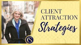 CLIENT ATTRACTION - STRATEGIES TO BRING IN IDEAL, HIGH PAYING CLIENTS