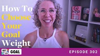 Ep. 302: How To Choose Your GOAL Weight