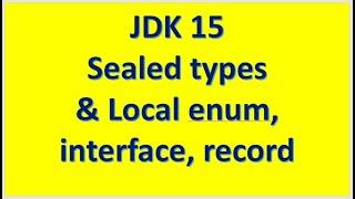 JDK 15 Features   Sealed Types and Local interface enum record